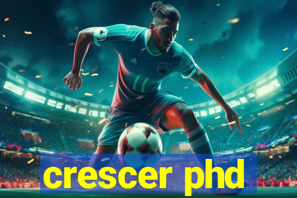 crescer phd